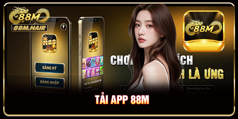 Tải App 88M - Khám Phá Trải Nghiệm Giải Trí Mượt Mà