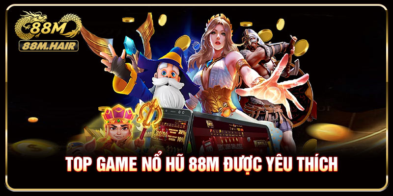 Những thể loại game nổ hũ 88M được yêu thích